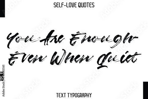 You Are Enough—Even When Quiet   -Trendy Self-Love Brush Hand Written Typography Vector Design