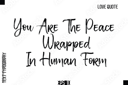 You Are The Peace Wrapped In Human Form  -Romantic Love Quote Typography Hand Drawn Brush Lettering Design