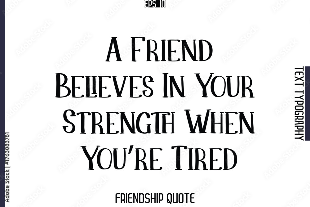 Fototapeta premium A Friend Believes In Your Strength When You’re Tired -Popular Friendship Message Vintage Typography Text Design