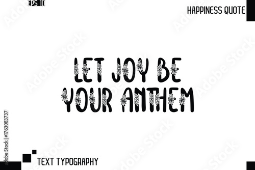 Let Joy Be Your Anthem  -Trendy Happiness Phrase Quote Vector Retro Style Font Typography Floral Lettering