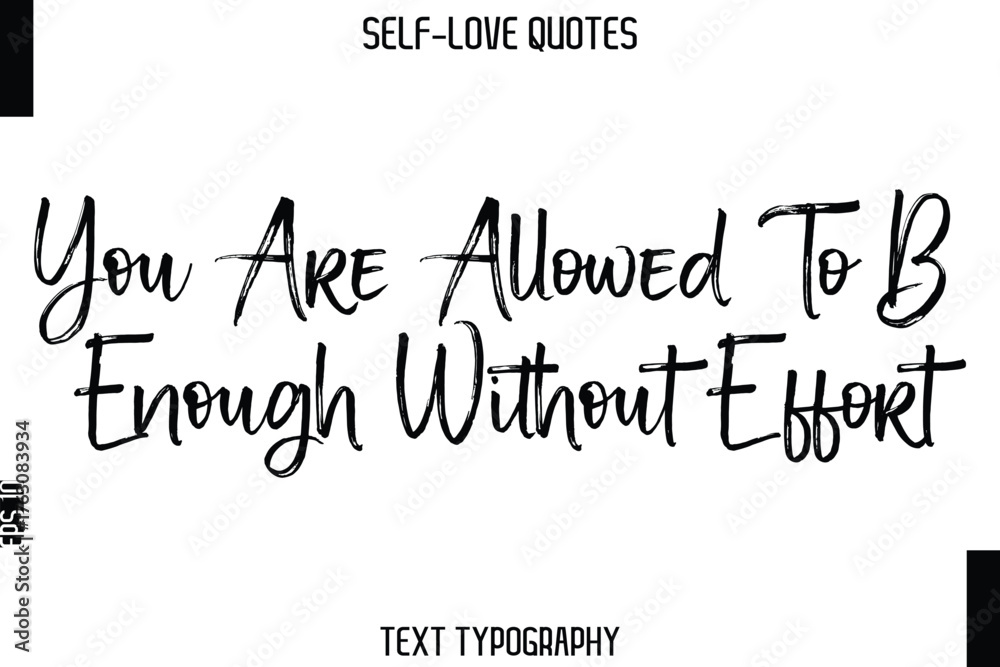 Fototapeta premium You Are Allowed To Be Enough Without Effort -Trendy Self-Love Brush Hand Written Typography Vector Design