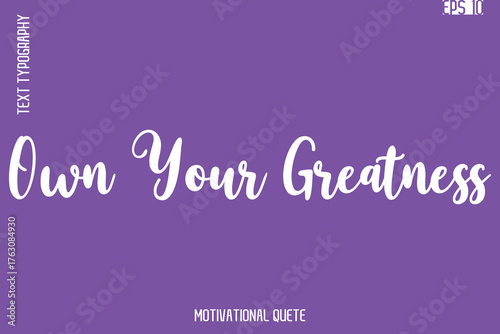 Own Your Greatness  -Self Confidence and Self Belief Inspirational Quotes Cursive Typescript Text Lettering