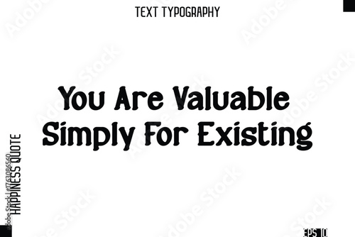 You Are Valuable Simply For Existing    -Self-Love Modern Bold Typography Text Quote Vector Design