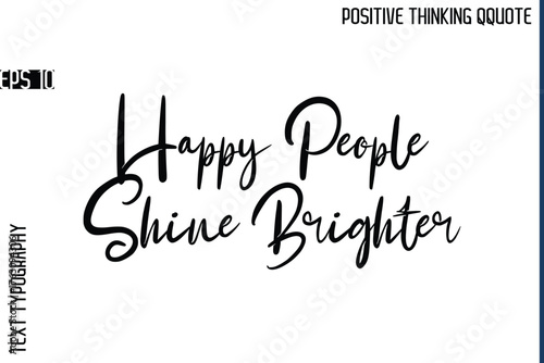 Happy People Shine Brighter   -Positive Vibes Cursive Text Typography Lettering Quotes Vector