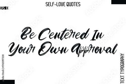 Be Centered In Your Own Approval  -Modern Minimal Self-Love Phrase Bold Brush Typography Vector Quote