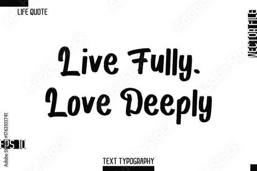 Live Fully, Love Deeply   -Inspirational Life Quotes Cursive Typography Text Vector Design