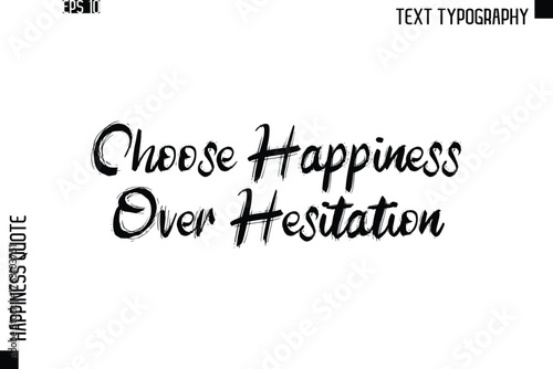 Choose Happiness Over Hesitation  -Happiness Quote Brush Typography Handwritten Lettering Design