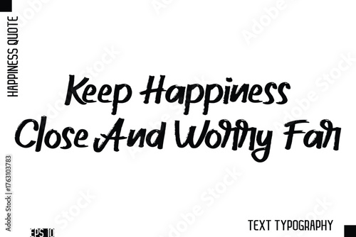 Keep Happiness Close And Worry Far    -Happiness Inspiring Quote Brush Hand Lettering Text Design