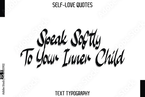 Speak Softly To Your Inner Child  -Trendy Self-Love Brush Hand Written Typography Vector Design
