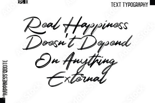 Real Happiness Doesn’t Depend On Anything External  -Happiness Quote Brush Typography Handwritten Lettering Design