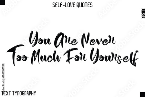 You Are Never Too Much For Yourself  -Motivational Self-Love Brush Hand Drawn Typography Lettering Vector