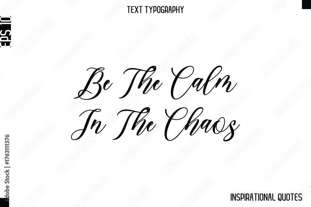 Fototapeta premium Be The Calm In The Chaos -Inspirational Lifestyle Quote Cursive Typography Vector Design
