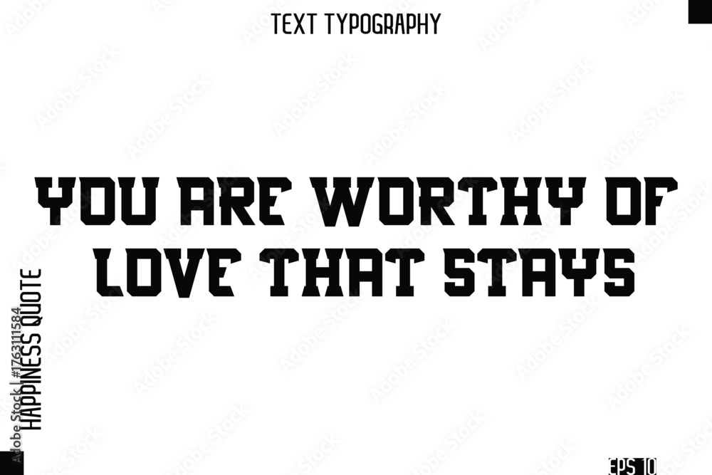 Obraz premium You Are Worthy Of Love That Stays -Self-Love Modern Bold Typography Text Quote Vector Design