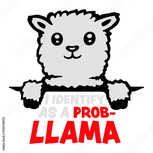 I Identify As A Probllama Cool Funny Llama Problem Quote