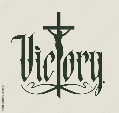The word victory written in gothic font with a Christian cross, crucified Jesus on the theme of crucifixion, religion, empire and kingdom. Tattoo, logo, t-shirt design, easter card.No ai used
