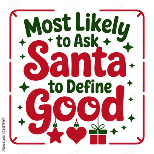 Festive Christmas spirit with a playful twist: Most Likely to Ask Santa to Define Good design, perfect for holiday cheer and unique seasonal projects