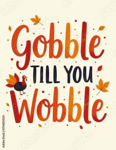 “Gobble Till You Wobble” in orange and red gradient, small turkey and leaf doodles, light watercolor wash background, funny and vibrant Thanksgiving card.