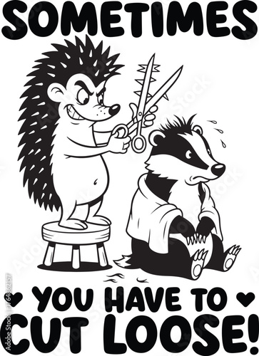 Hedgehog Cutting Badger's Hair with 'Sometimes You Have to Cut Loose T-Shirt Design.
