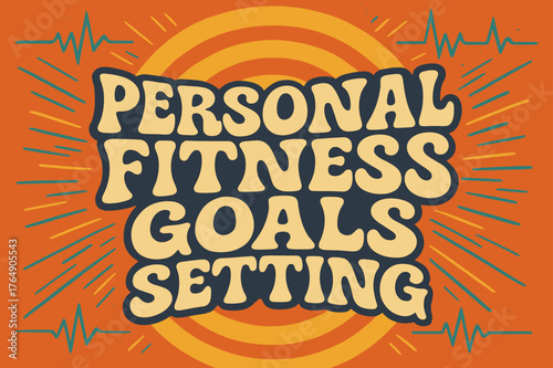 Groovy Fitness Vibes. 70s Poster ? "Personal Fitness Goals Setting" in funky wavy stacked font, warm gradient fills, concentric circle motifs, abstract motion