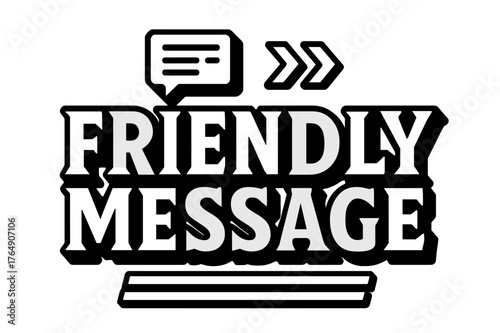 Bold Geometric Message. Friendly Message ? bold block geometric lettering; thick bold letters with geometric serifs, heavy outer outline, strong cast shadow;