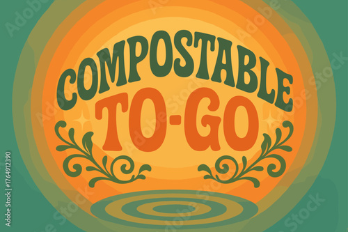 70s Eco Poster. Compostable To-Go ? 70s Poster; lettering: funky curved fonts; composition: wavy stacked; effects: warm gradients, concentric
