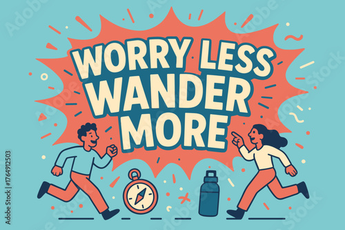 Worry Less Wander. Worry less wander more banner, flat vector illustration, bold oversized text inside splash explosion, cartoon characters running and