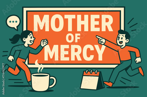 Mother of Mercy Banner. Mother of Mercy banner, flat vector illustration, bold oversized text inside rectangular frame banner, cartoon characters running and