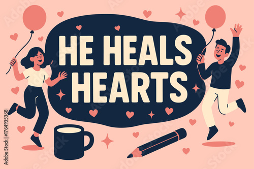 Hearts Healed Happily. He Heals Hearts banner, flat vector illustration, bold oversized text inside rounded blob banner, cartoon characters dancing and holding