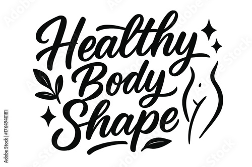 Vital Script Design. Script Hand-Lettering ? "Healthy Body Shape" in flowing brush script, semi-cursive with fluid strokes, slight upward tilt to convey