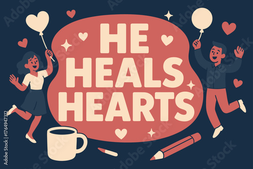 Hearts Healed Happily. He Heals Hearts banner, flat vector illustration, bold oversized text inside rounded blob banner, cartoon characters dancing and holding