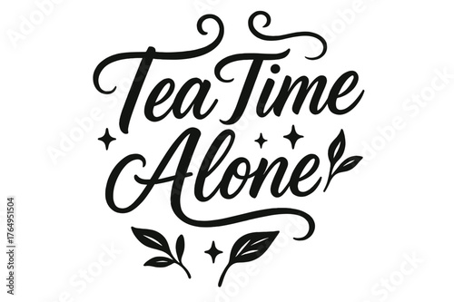 Tea Time Lettering. Script Hand-Lettering ? "Tea Time Alone" in flowing brush script, semi-cursive with fluid strokes, slight upward tilt to convey calm and