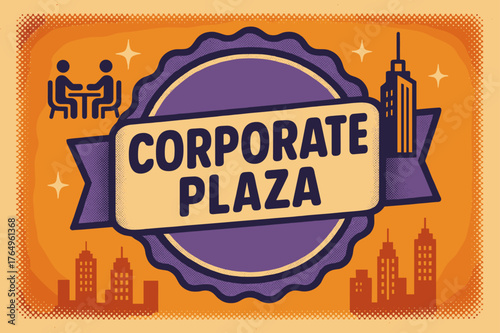 Retro Corporate Plaza. Corporate Plaza ? Retro Poster; lettering: bold rounded; composition: ribboned seal with side icons; effects: halftone rim + gentle