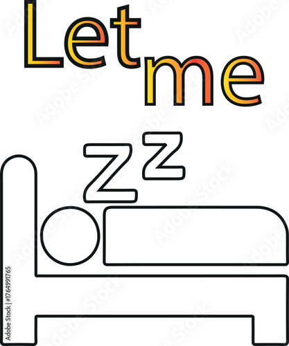 Let me sleep text overlaying a simple line drawing of a person sleeping in a bed with zz for  t-shirt 