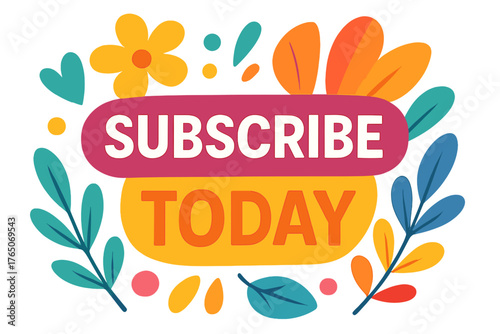 Colorful subscribe today message with flowers and leaves decoration subscribe today