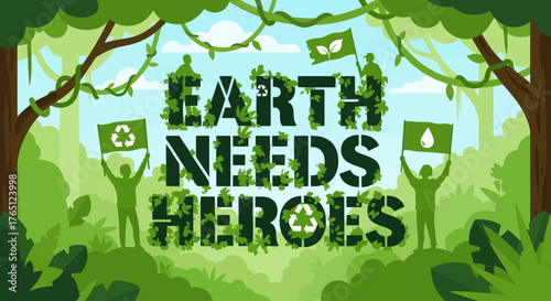 Earth Needs Heroes Environmental Protection and Sustainability.