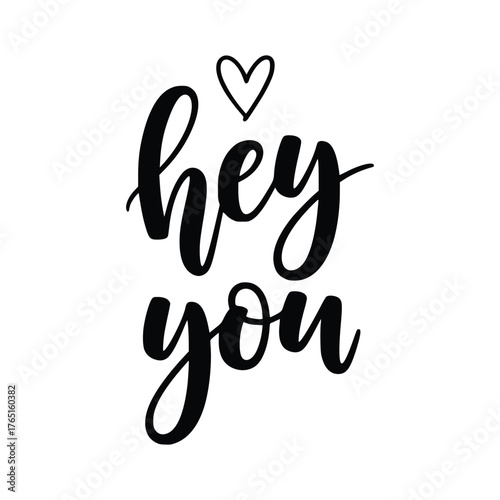 Hey You Handwritten Text with Heart Black and White Greeting.
