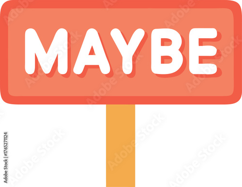 Orange sign with white text reading “MAYBE” in bold letters. The sign has a light brown post, set against a plain white background, conveying uncertainty.
