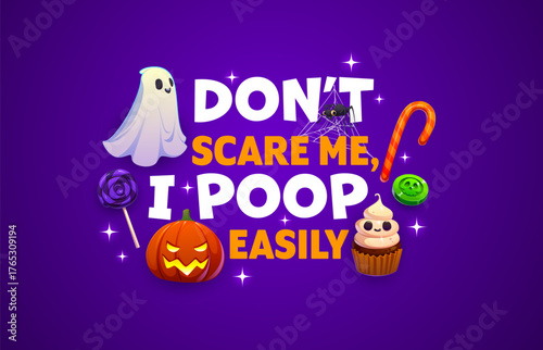 Do not scare me, I poop easily quote, Halloween vector greeting card. Cartoon sweets and spooky ghost, jack o lantern pumpkin, spider web and cupcake on Halloween banner for holiday greeting