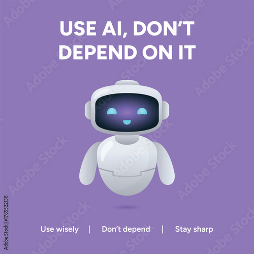 Vector art of use ai, dont depend on it, use wisely, dont depend, stay sharp, a cute robot with a smiling face, artificial intelligence concept artificial intelligence post