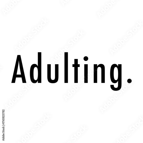Adulting. Black Text Typography for Young Adult Life, Responsibility, and Meme Culture Vector