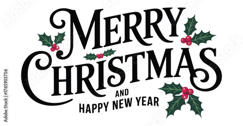 “Merry Christmas and Happy New Year” decorative text with holly leaves and berries in festive red and green font for seasonal celebration