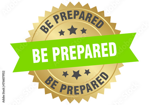 be prepared. be prepared round green and gold label isolated on transparent background