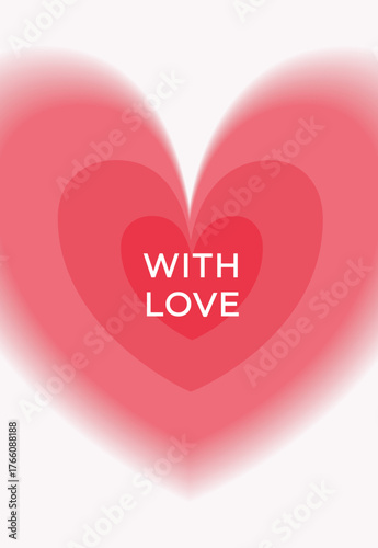 Modern minimalist vector card with large blurred layered hearts and With Love text. Soft romantic greeting for Valentine’s Day, love, wedding, anniversaries, gifts, invitations, and decor.