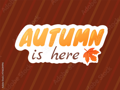 autumn banner, Autumn is here text, perfect for seasonal greetings cards, banners and posters or fall themed projects