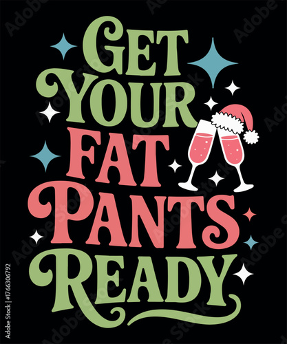 Get Your Fat Pants Ready Funny Christmas