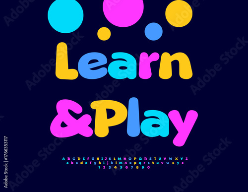 Vector Education flyer Learn and Play. Colorful Cartoon style Font. Bright Children Alphabet Letters and Numbers.