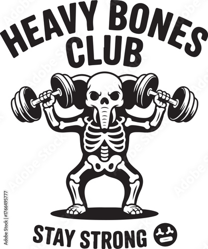 Elephant lifting weights with text H E A V Y B O N E S C L U B S T A Y S T R O N G elephant skeleton