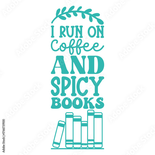 I Run on coffee and spicy books