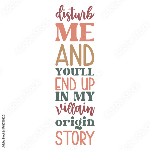 Disturb me and you'll end up in my villain origin story