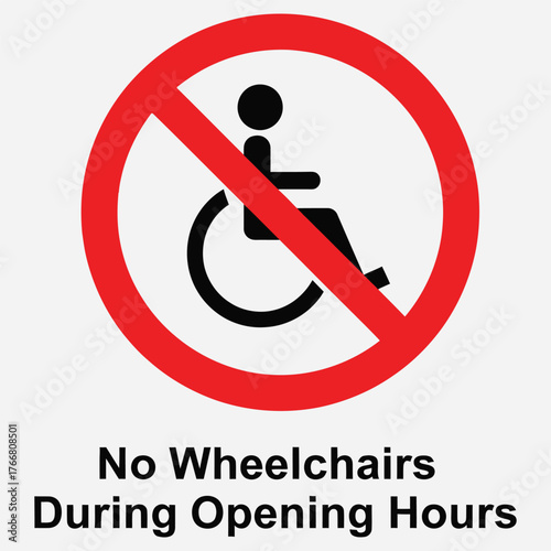 No Wheelchairs During Opening Hours Accessibility Restriction Sign for Public Spaces and Facilities